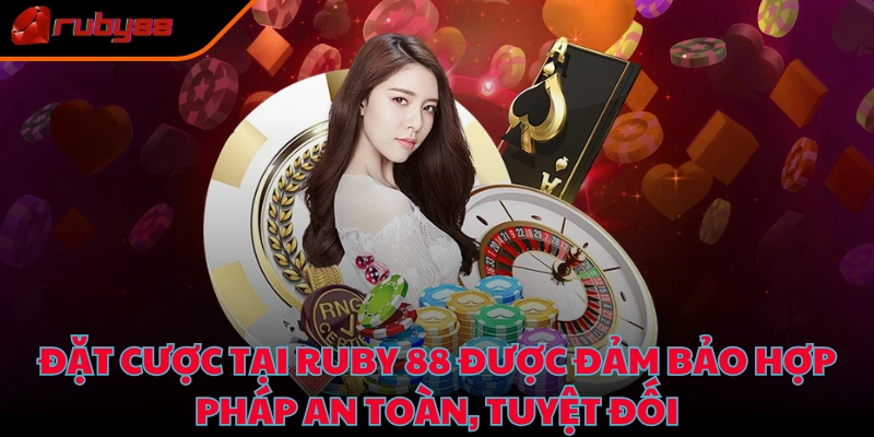 Đặt cược tại Ruby 88 được đảm bảo hợp pháp an toàn, tuyệt đối